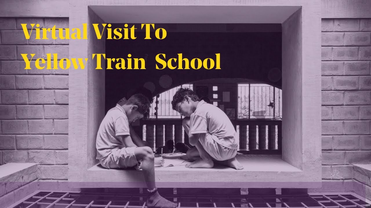 Virtual Visit to Yellow Train School