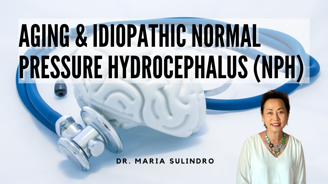 Aging & Idiopathic Normal Pressure Hydrocephalus (NPH) |  Dr. Maria Sulindro