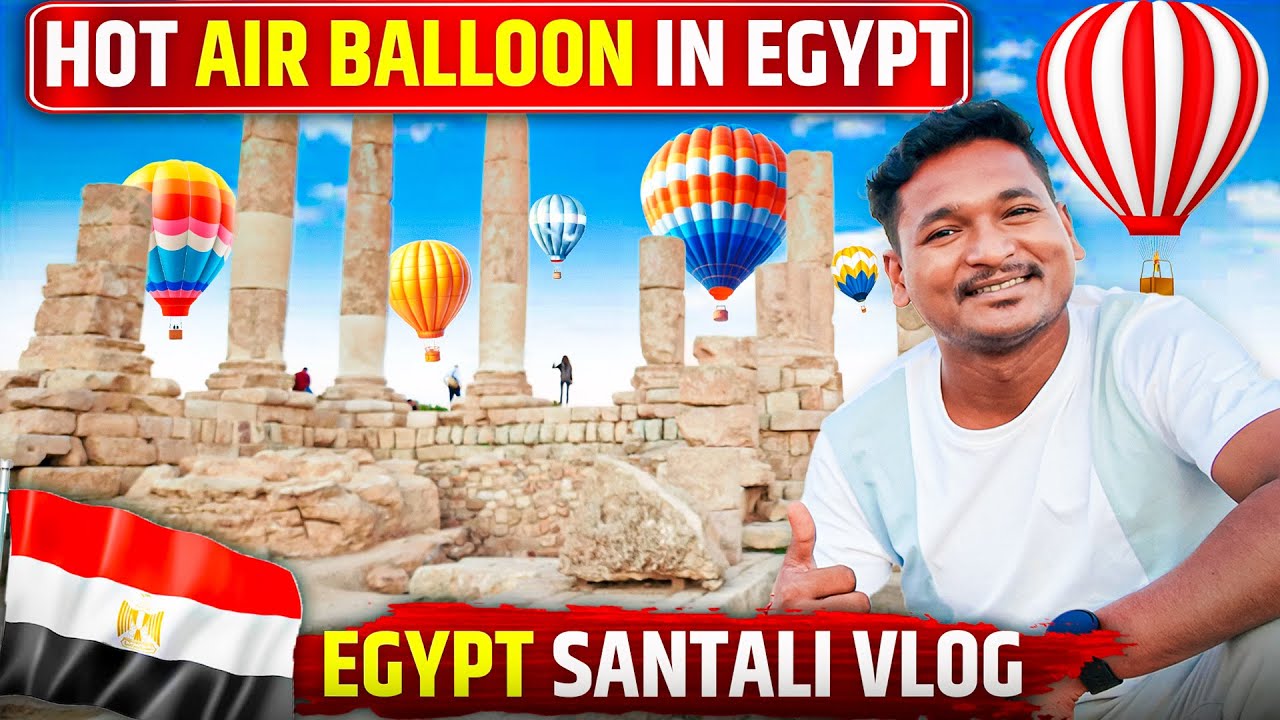 EGYPT SANTALI VLOG || HOT AIR BALLOON RIDE #labahansdah 