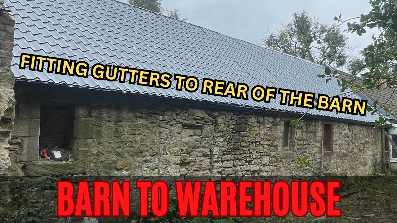 Barn to Warehouse 45 - Fitting gutters to the rear of the barn