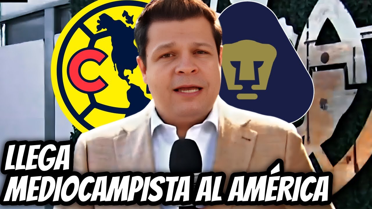 AM&Eacute;RICA CIERRA AL MEDIOCAMPISTA DE PUMAS Y LICHNOVSKY, CERVANTES DICEN ADI&Oacute;S! CLUB AM&Eacute;RICA HOY