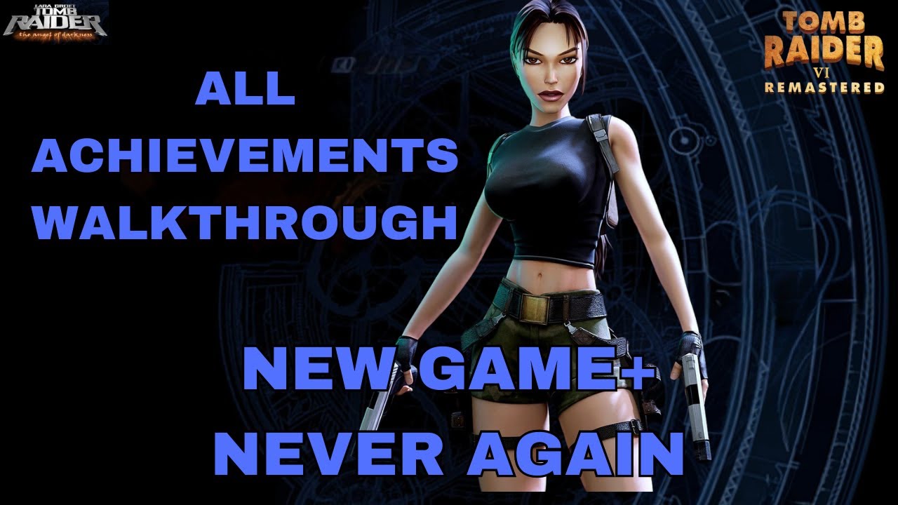 Tomb Raider 6 Remastered -  NewGame+ / Never Again  -  All Achievements Walk-through - TR6