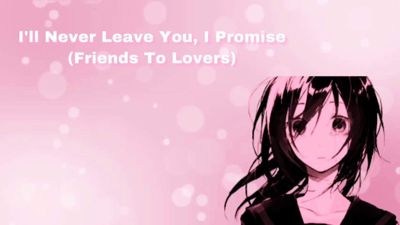 I'll Never Leave You, I Promise (Friends To Lovers) (F4A)