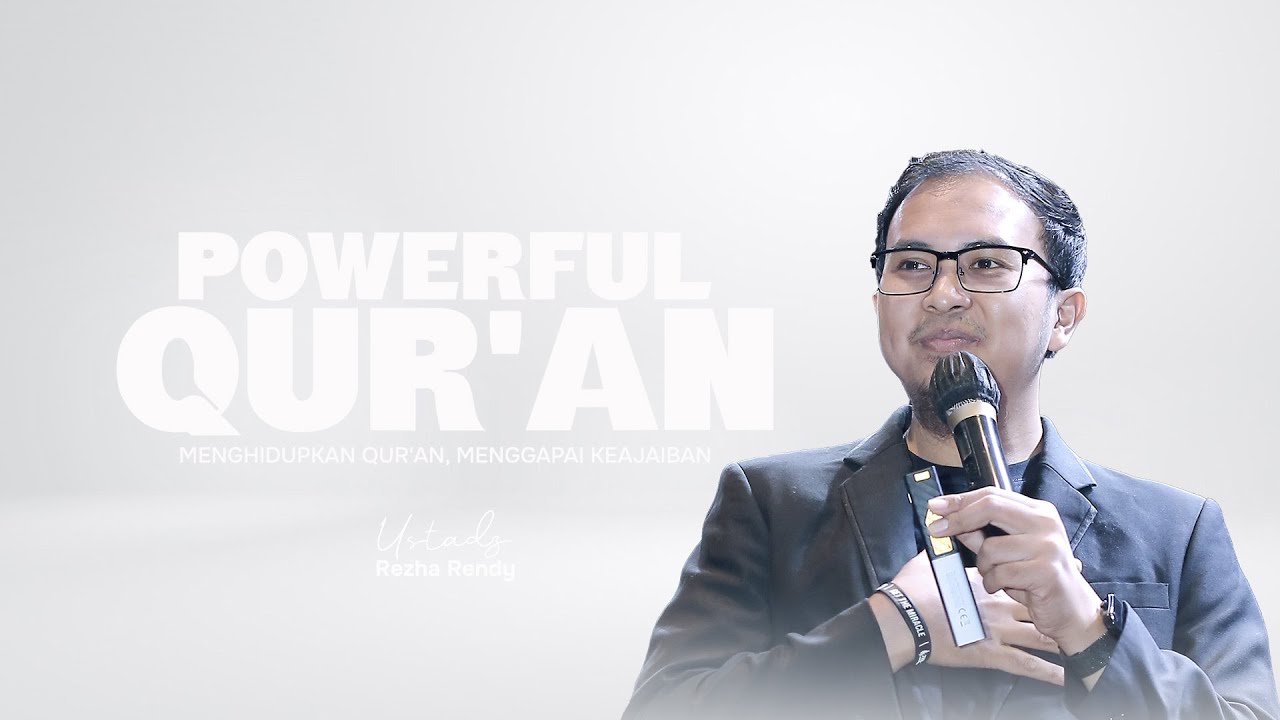 POWERFUL QUR'AN - MENGHIDUPKAN AL-QUR'AN, MENGGAPAI KEAJAIBAN | USTADZ REZHA RENDY
