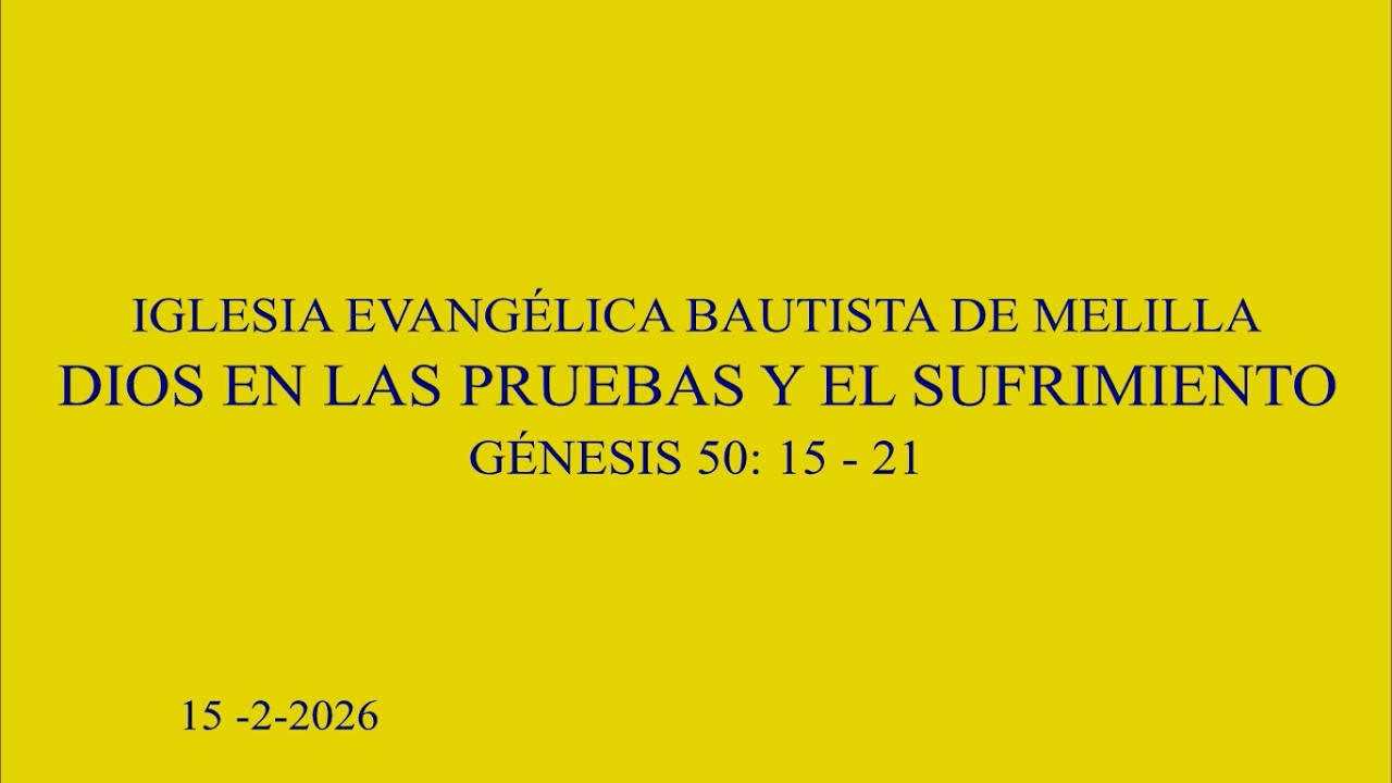 DIOS EN LAS PRUEBAS Y EL SUFRIMIENTO.  GÉNESIS 50: 15 - 21    15 2 26