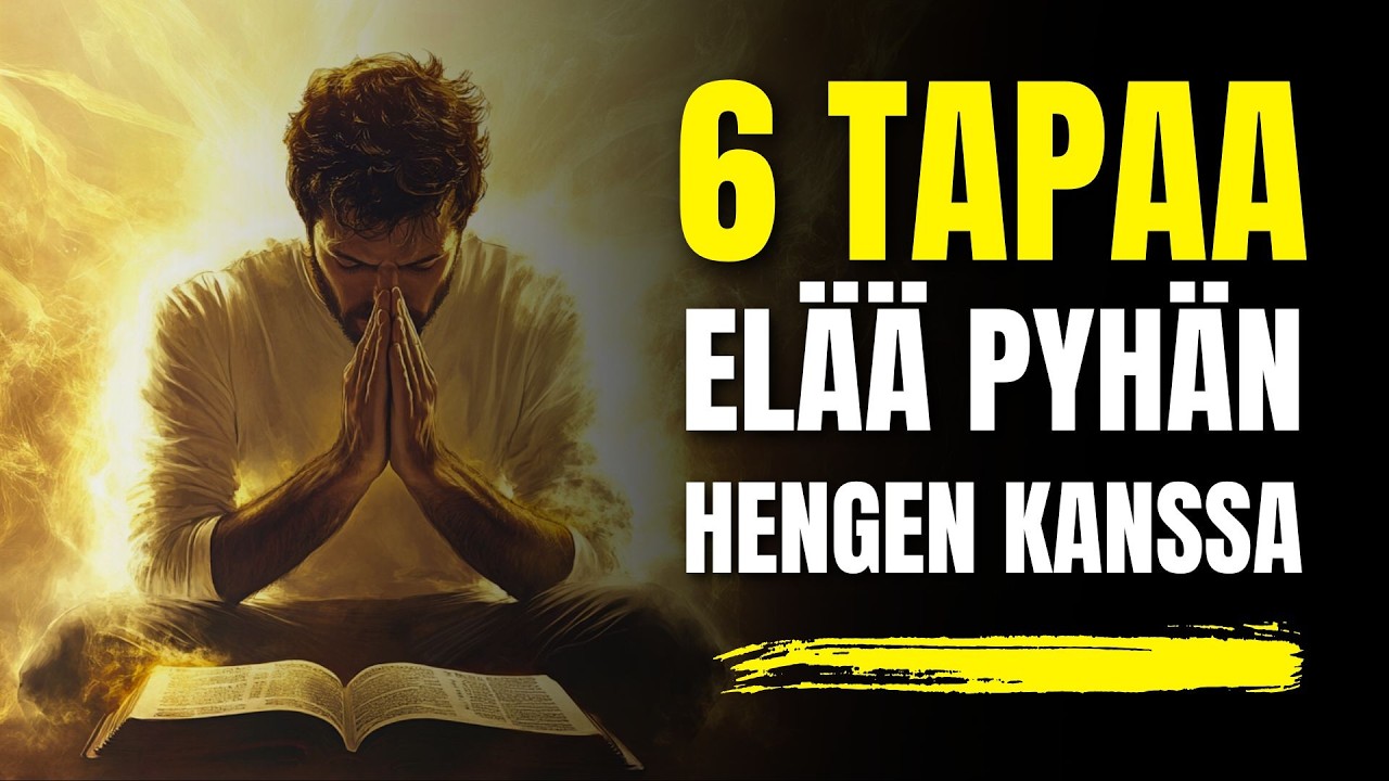 6 Tapaa El&auml;&auml; Pyh&auml;n Hengen Johdatuksessa (Tulet H&auml;mm&auml;stym&auml;&auml;n!)