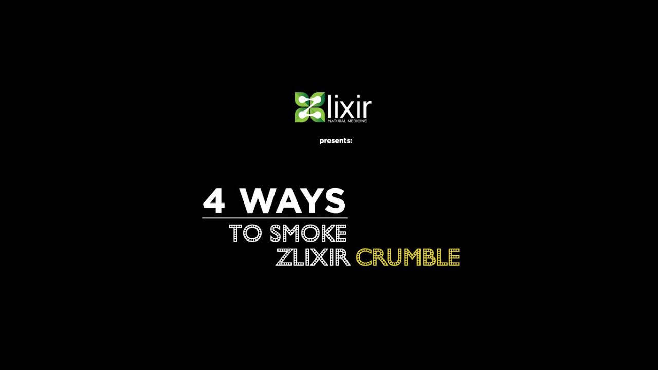 Zlixir Presents: 4 Ways to Smoke Crumble