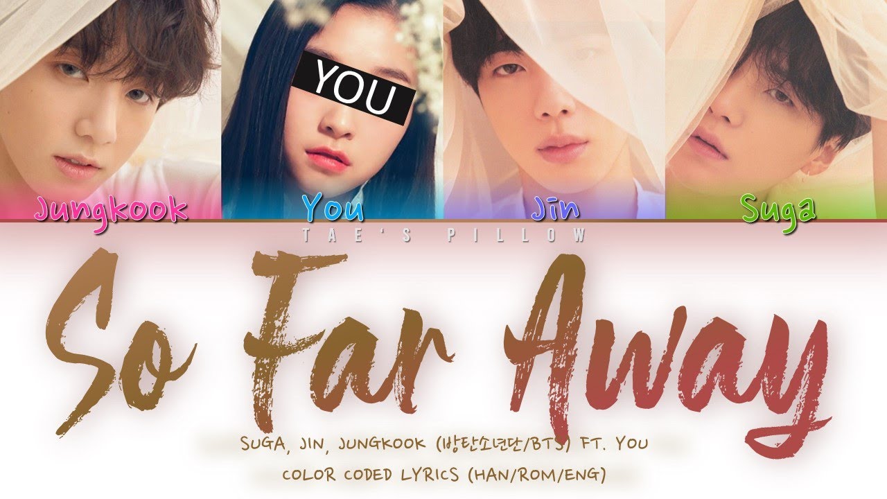 SO FAR AWAY - SUGA FT. JUNGKOOK, JIN, YOU | 4 MEMBER VER. | HAN/ROM/ENG | COLOR CODED LYRICS