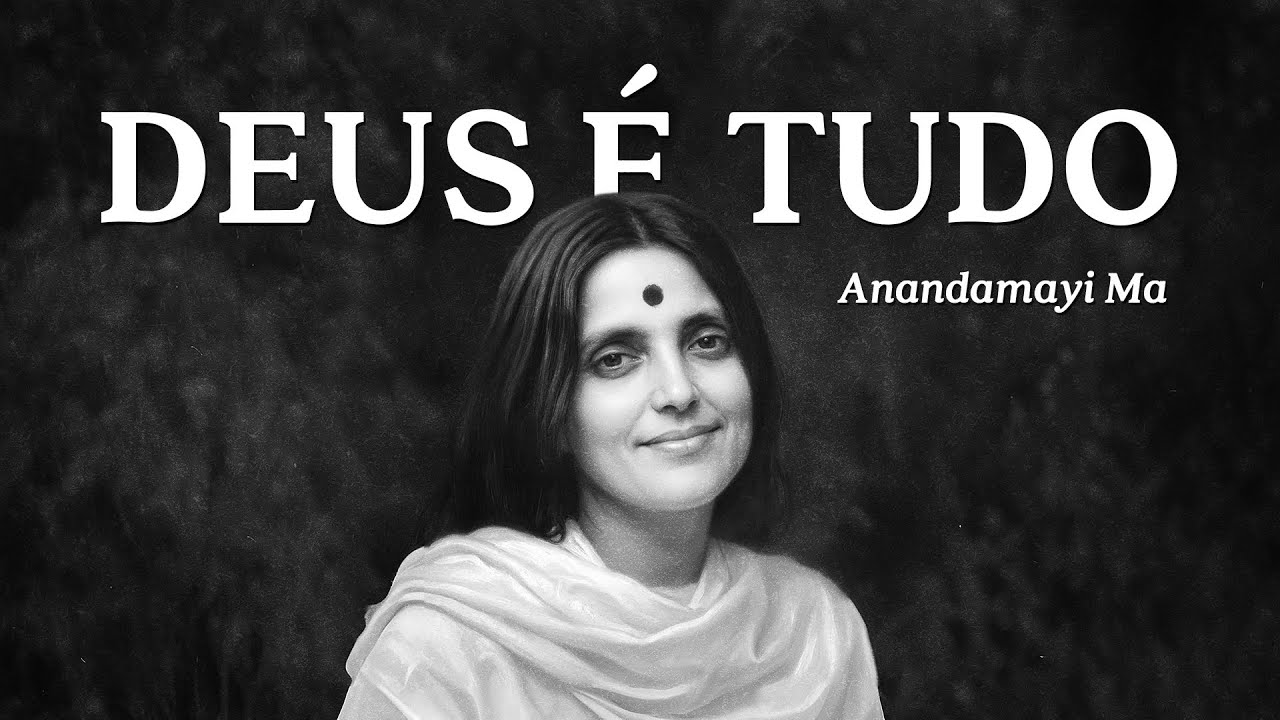 Anandamayi Ma - Deus é Tudo