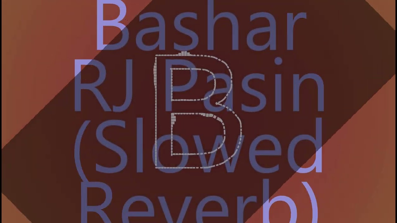 Bashar RJ Pasin (Slowed + Reverb) #avee_player