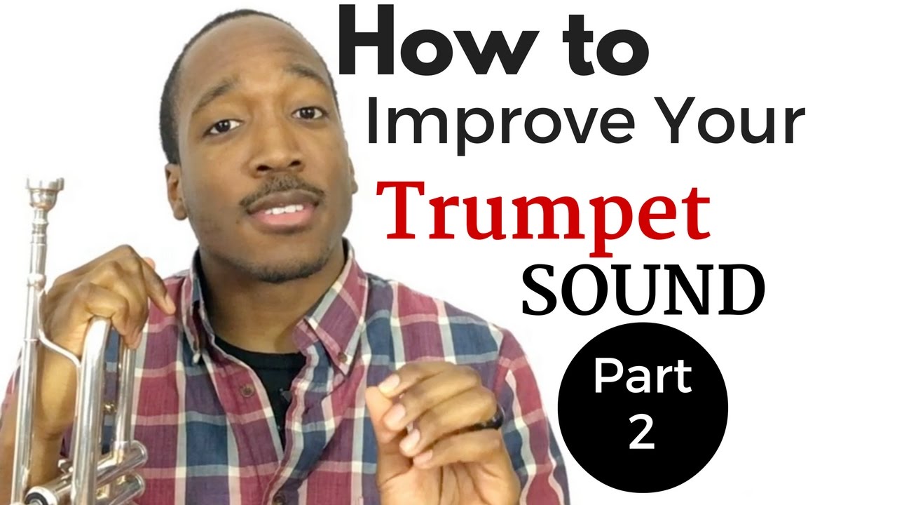 How to Improve Your Trumpet Sound, Part Two