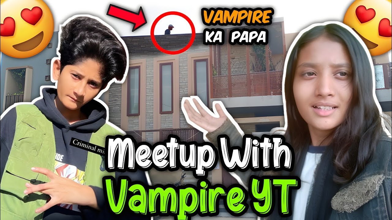 Meetup With Vampire YT @VAMPIREYT1   Vampire YT Home 🏠 Vlog || Fatima YT Vlogs❤️