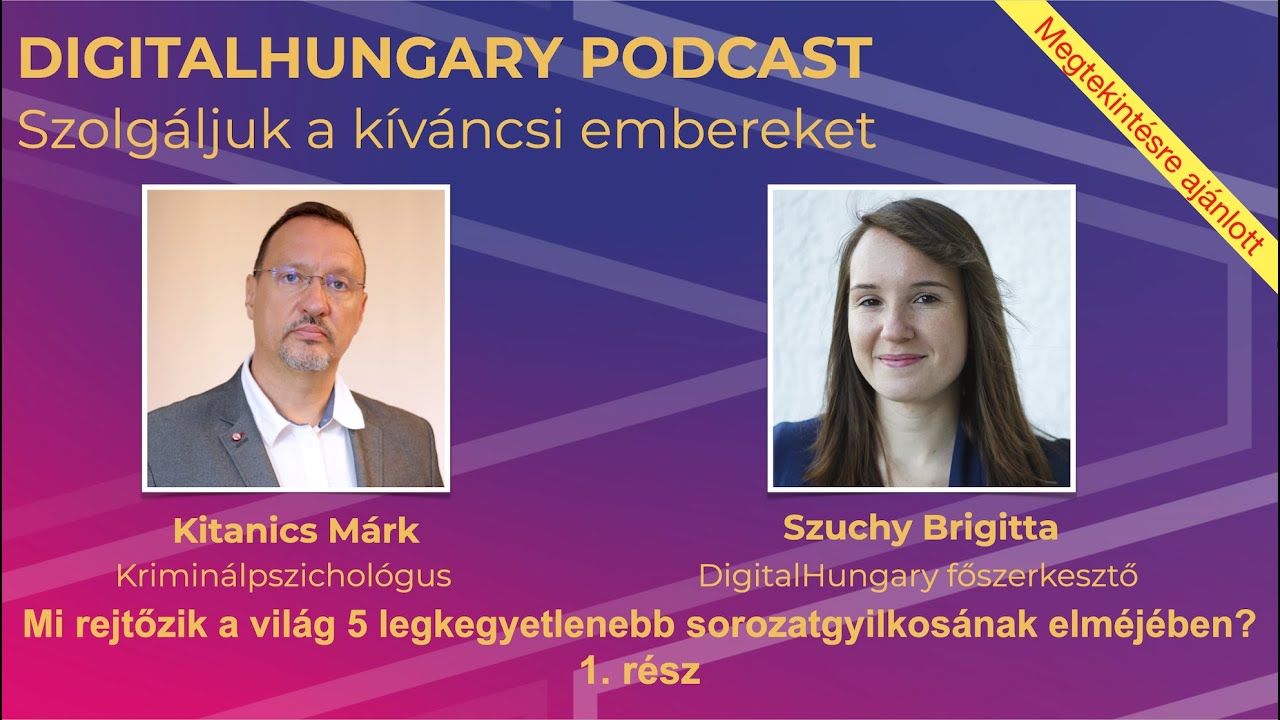 Digital Hungary – Mi rejtőzik a világ 5 legkegyetlenebb sorozatgyilkosának elméjében? I. rész