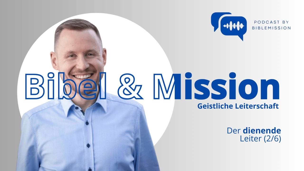 Bibel & Mission Folge 44: Geistliche Leiterschaft - Der dienende Leiter