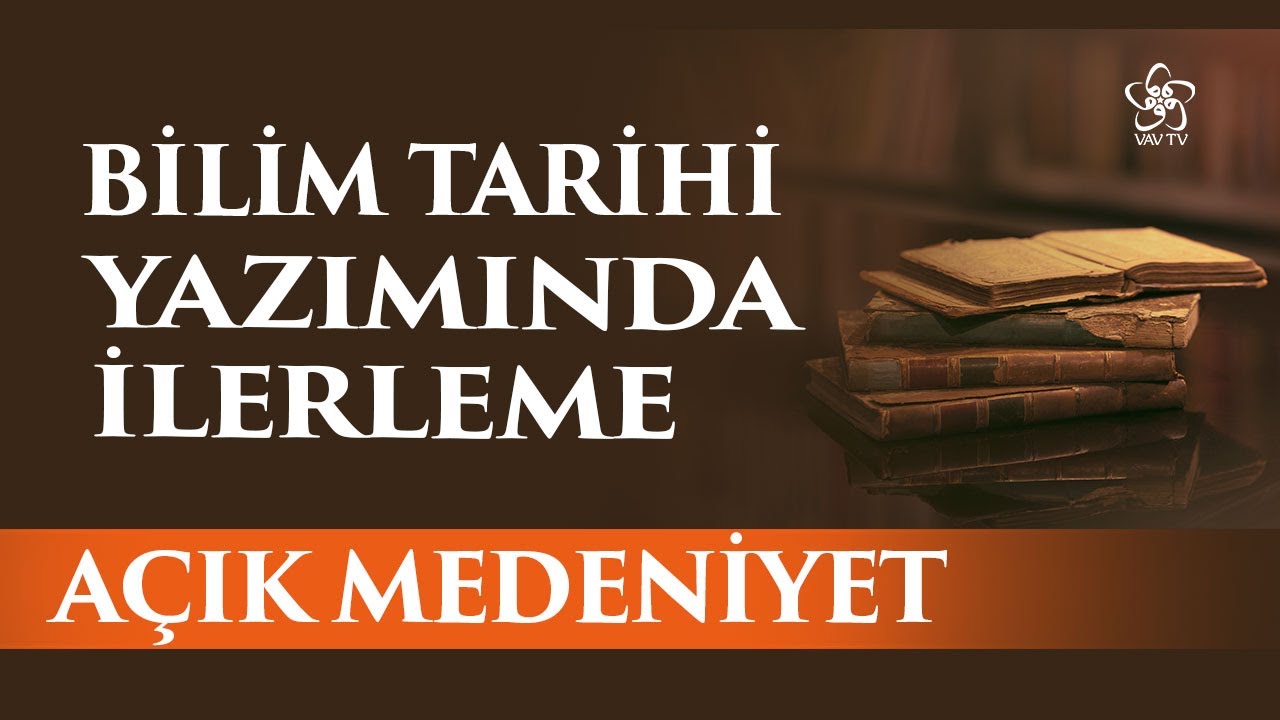 Bilim Tarihi Yazımında İlerleme Paradigması Neden Terkedildi? | Açık Medeniyet (71. Bölüm)