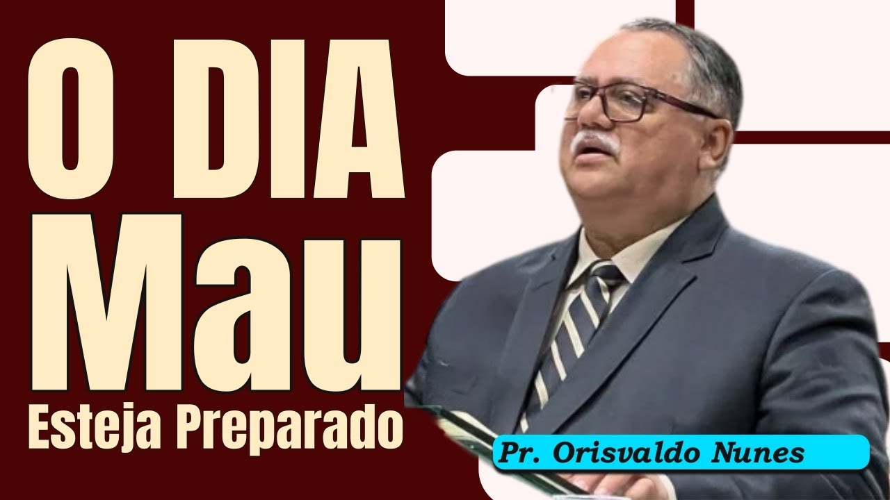 #18 - Pr. Orisvaldo Nunes - O Dia Mau Sempre Chega. Como Se Preparar