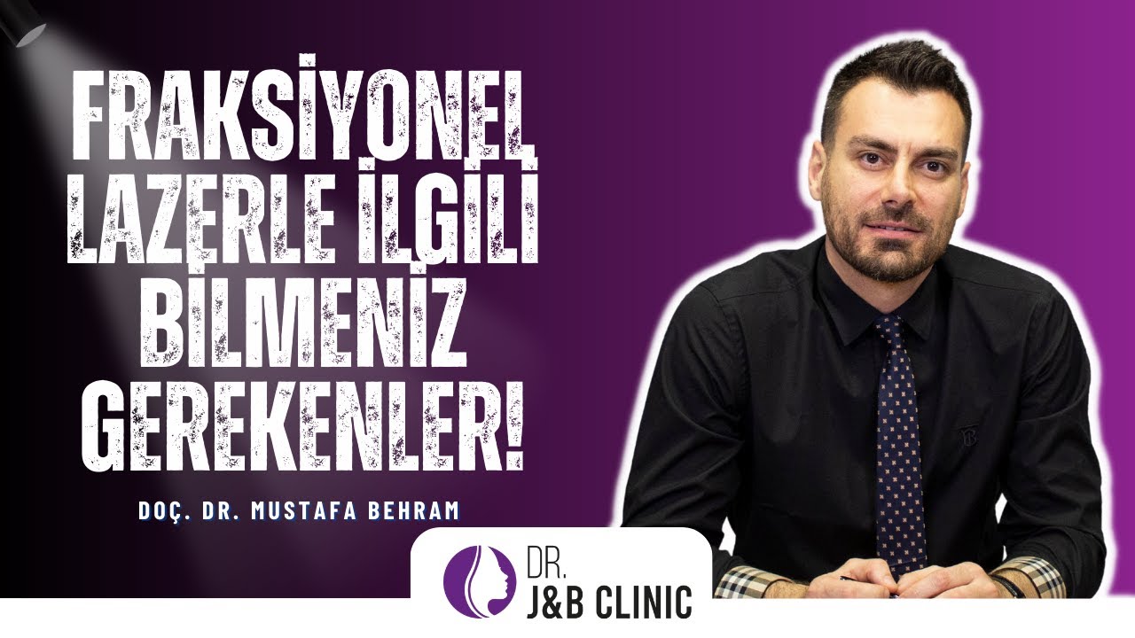 Fraksiyonel Lazer hakkında merak edilenler I Doç. Dr. Mustafa Behram