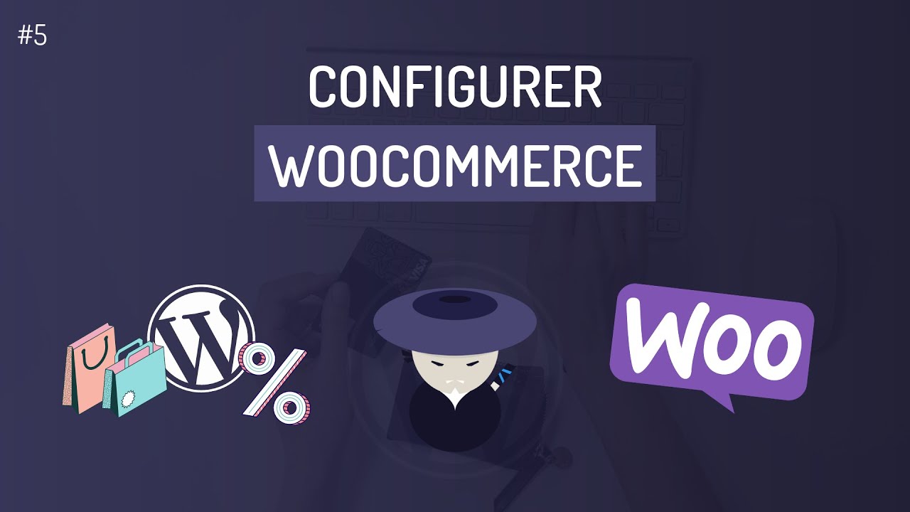 Comment configurer WooCommerce de A à Z sur WordPress