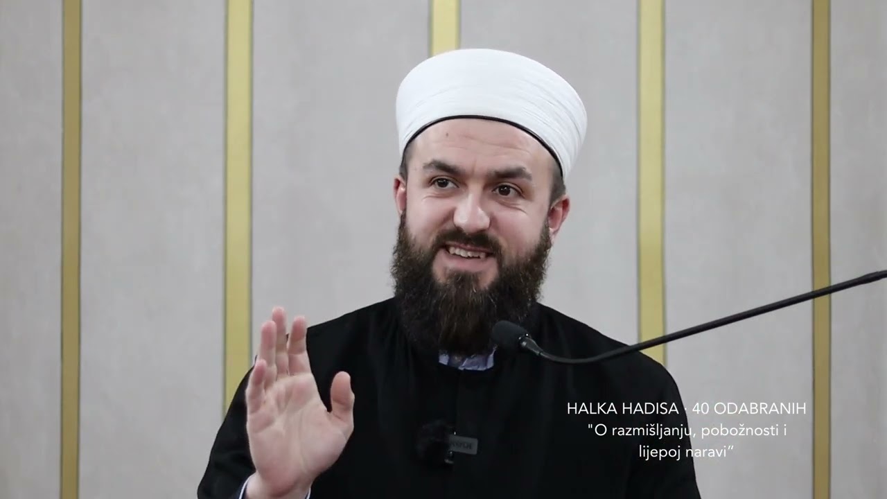 Halka hadisa “40 odabranih” (40) - O razmišljanju, pobožnosti i lijepoj naravi; Imam Salko Balkić