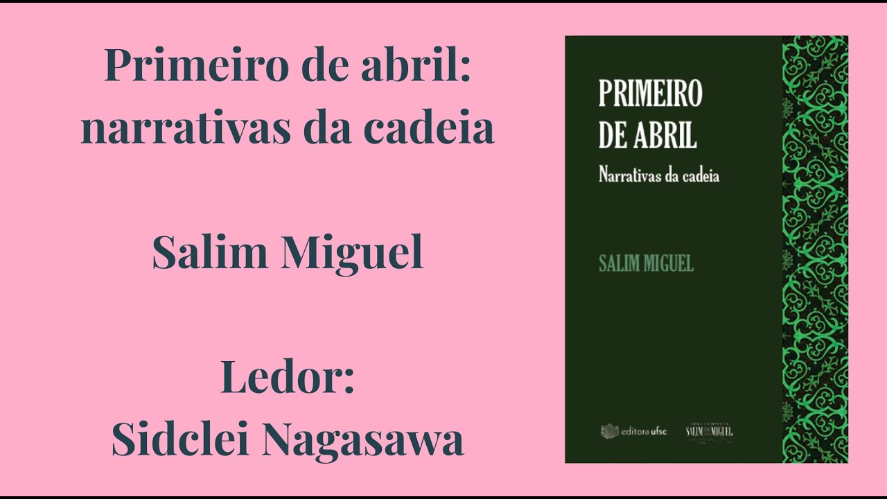 PRIMEIRO DE ABRIL: NARRATIVAS DA CADEIA - SALIM MIGUEL - PARTE 1/7