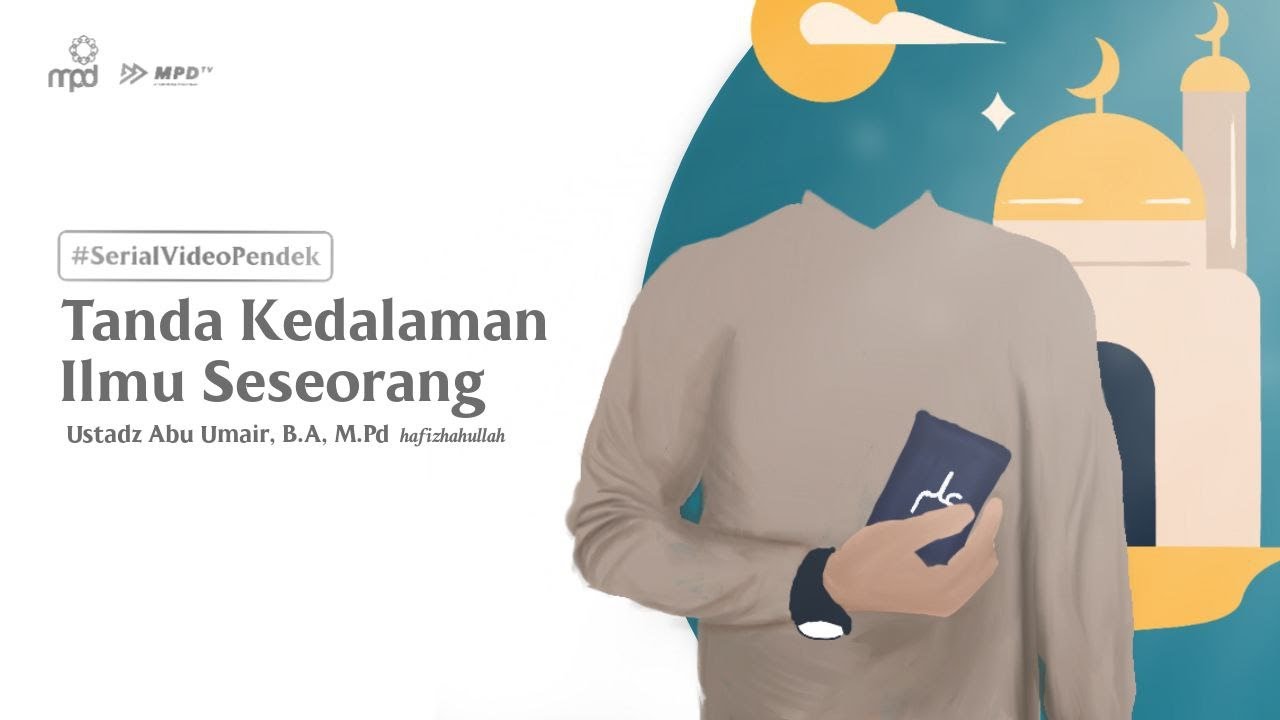 [Video Pendek] Tanda Kedalaman Ilmu Seseorang - Ustadz Abu Umair, B.A., M.Pd