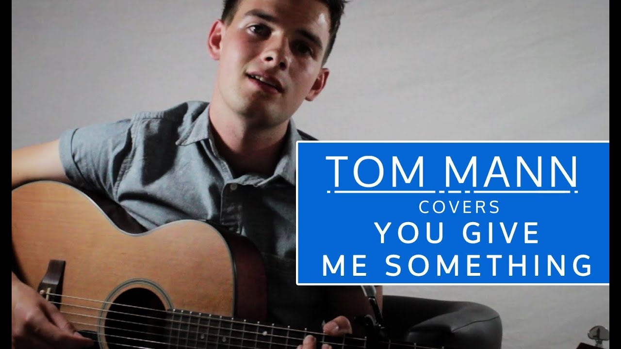 Tom Mann | You Give Me Something