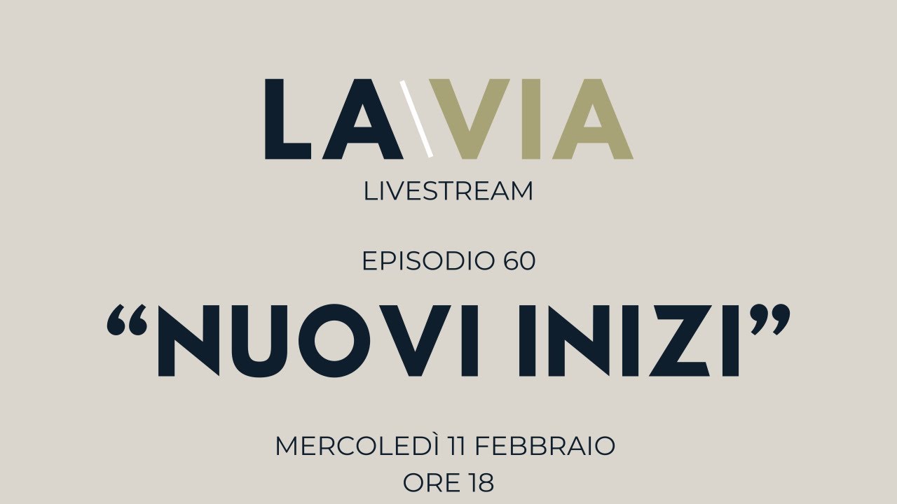 LA VIA Livestream // NUOVI INIZI // EP. 60