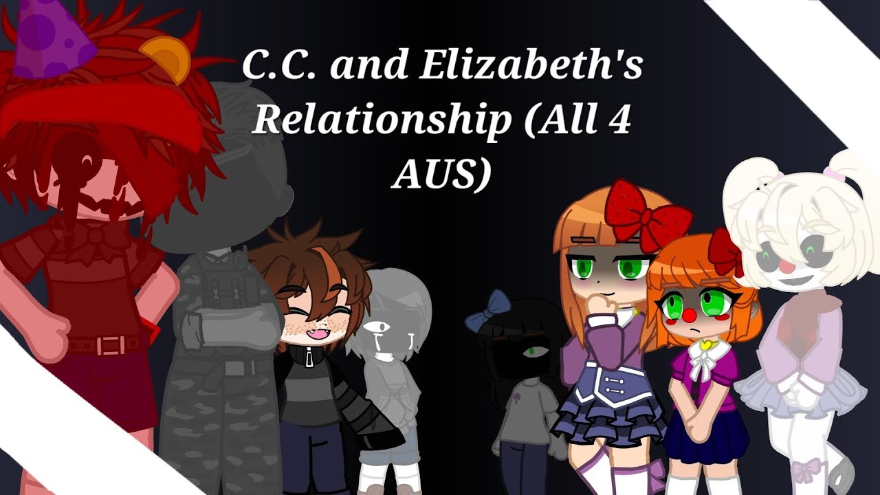 C.C. and Elizabeth's Relationship (All 4 AUs)||Fnaf Gacha||Details in Desc||