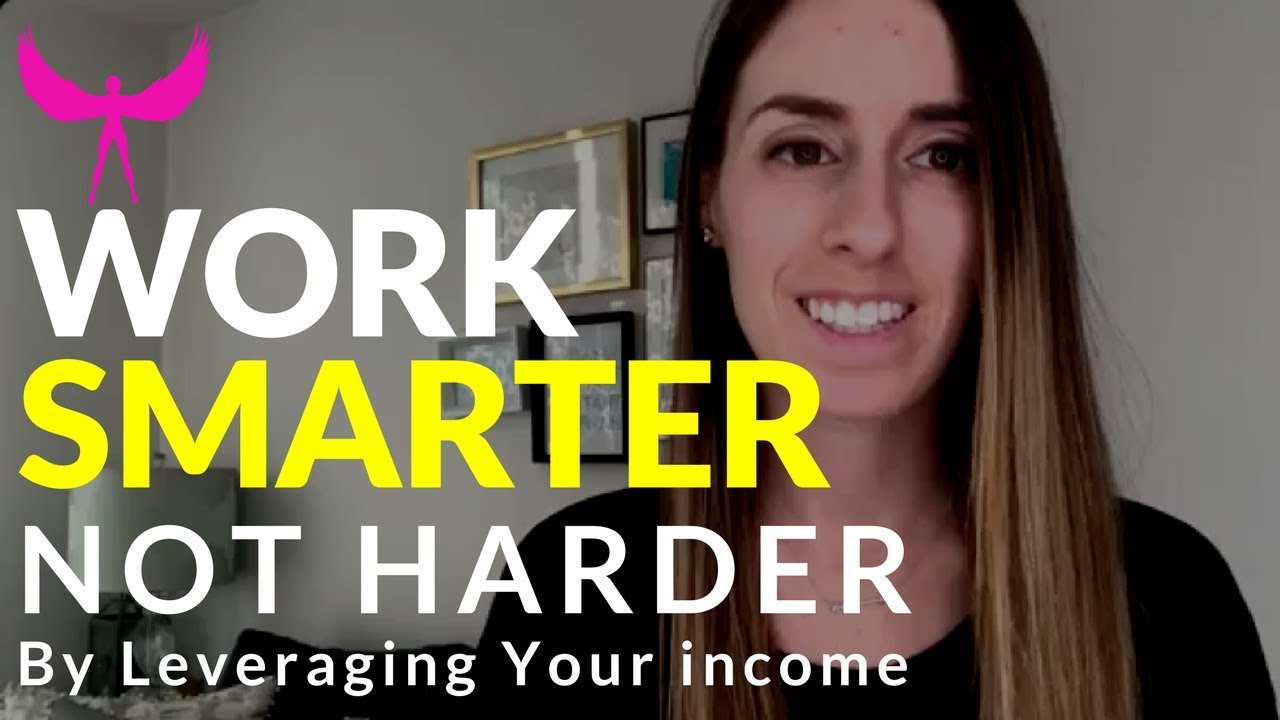 How to Work Smarter Not Harder in Your Business | Create Passive Income 2018