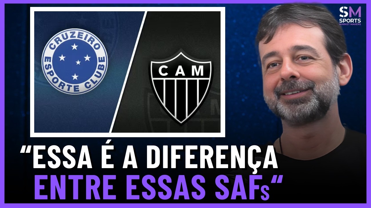 ANALISANDO AS SAFs DE CRUZEIRO E ATL&Eacute;TICO-MG (com Cesar Grafietti) | Sports Market Makers #34