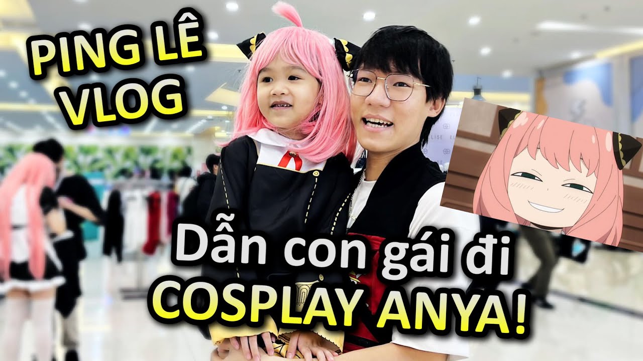 [VLOG] T&ocirc;i Dẫn Con G&aacute;i Đi Cosplay ANYA Spy X Family | Ping L&ecirc;