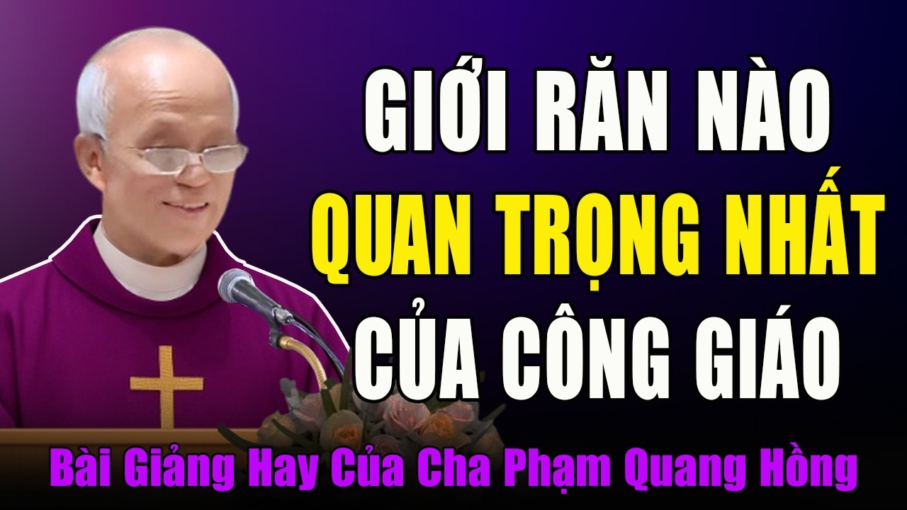 Giới Răn Nào Quan Trọng Nhất Trong Đạo Công Giáo? - Bài Giảng Rất Hay Của Cha Phạm Quang Hồng