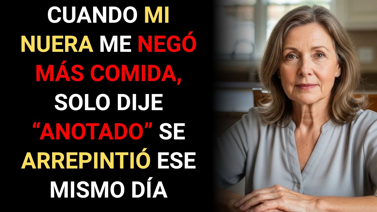 Mi nuera se negó a darme más comida. Le dije simplemente: “Anotado”. Ese mismo día se arrepintió.