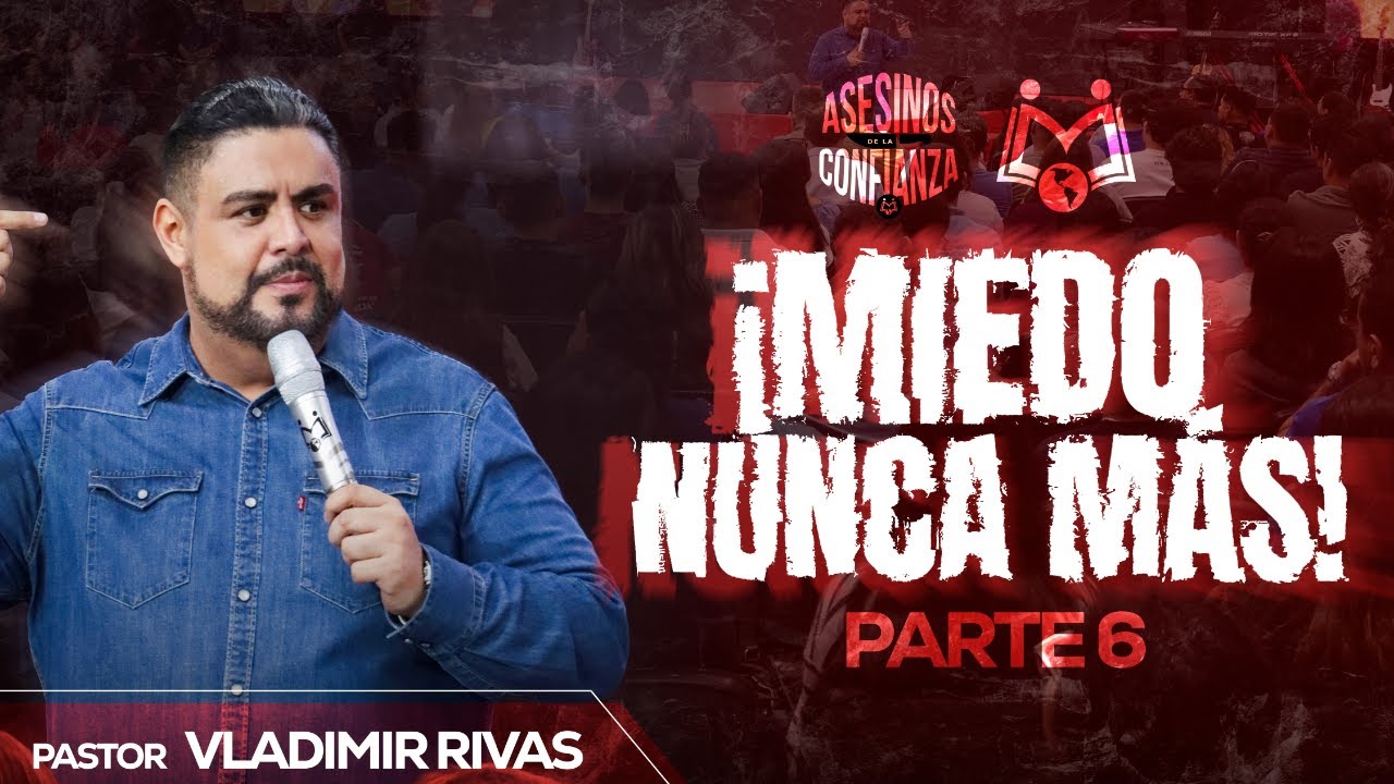&iexcl;El miedo! | Pastor Vladimir Rivas | Serie: Asesinos de la Confianza parte 6
