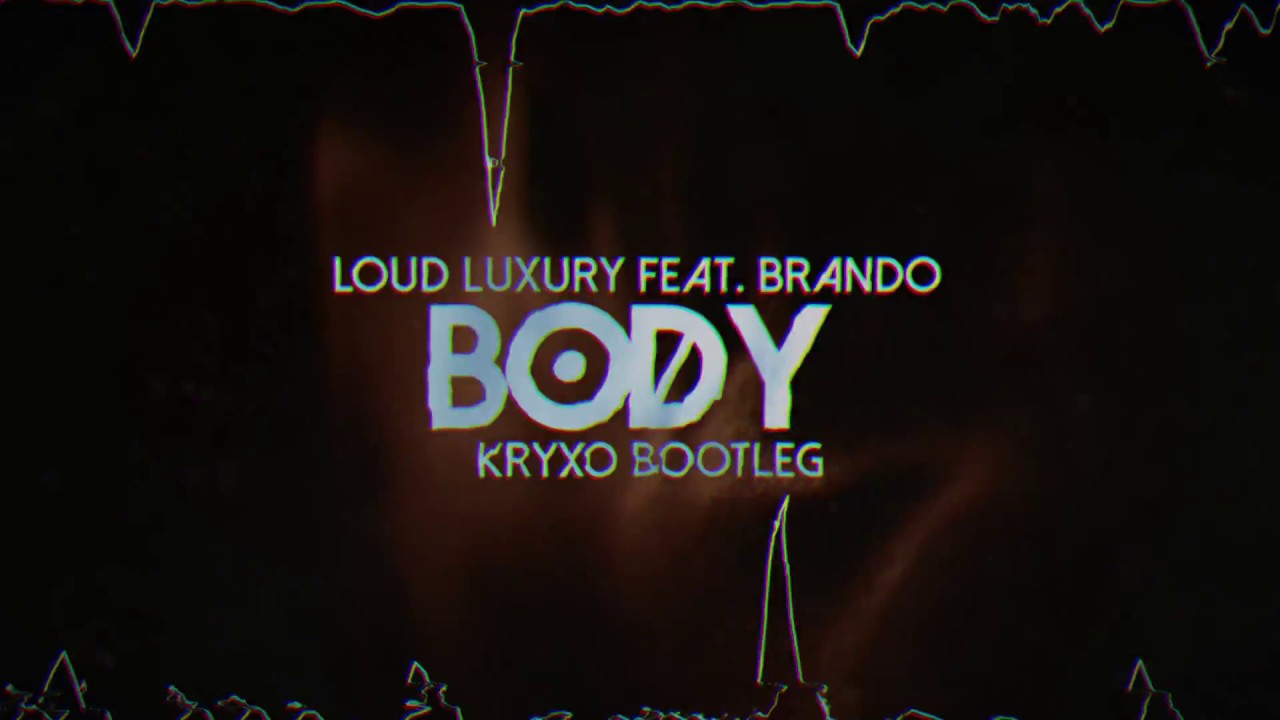 Loud Luxury feat. brando - Body (Kryxo Bootleg)