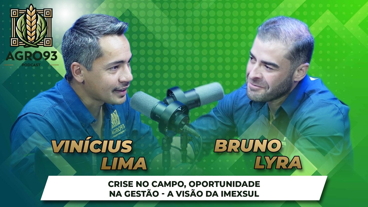 Crise no campo, oportunidade na gestão - A visão da Imexsul, com Bruno Lyra - Agro93 PodCast Ep015