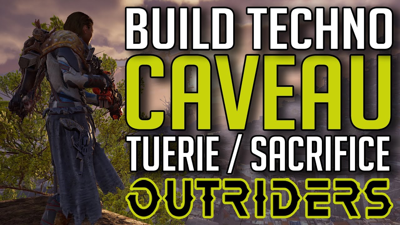 OUTRIDERS ► BUILD TECHNO CAVEAU TUERIE / SACRIFICE