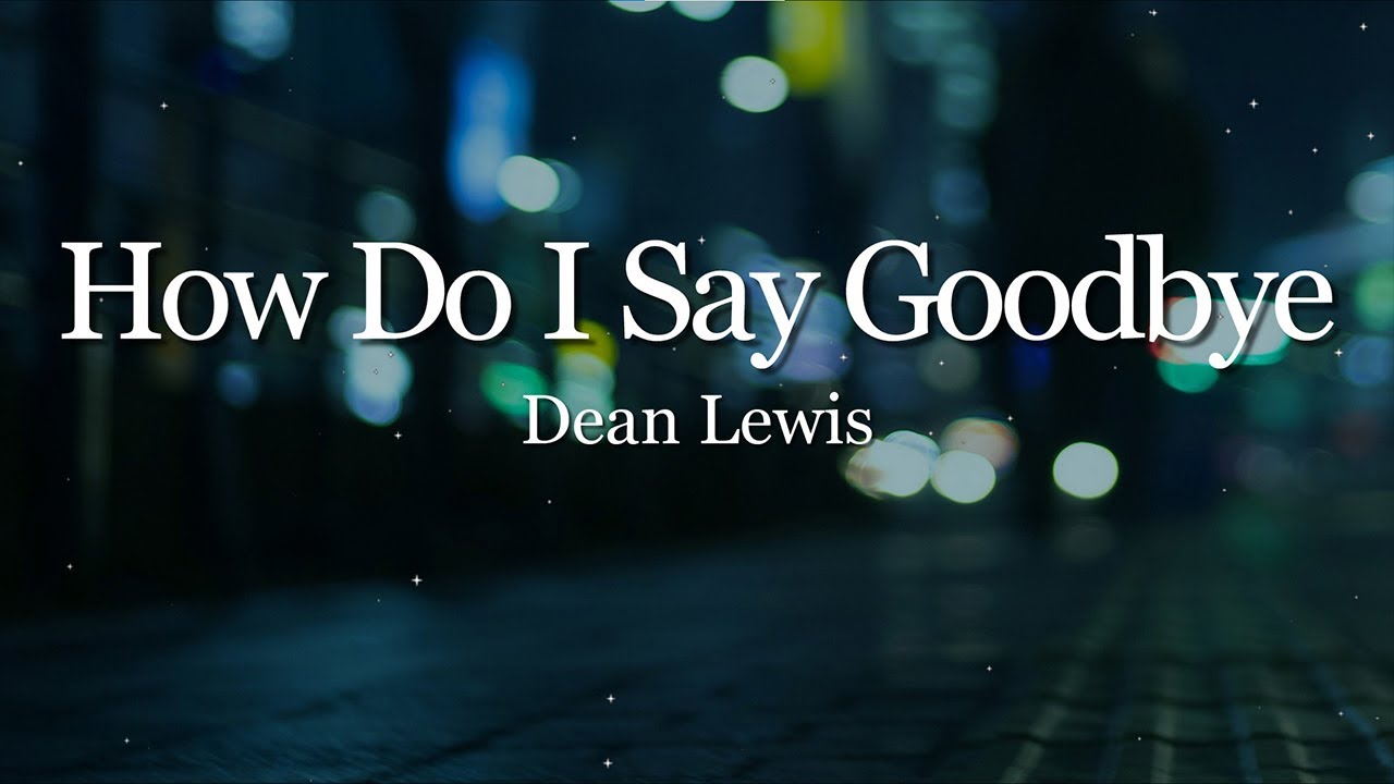Dean Lewis - How Do I Say Goodbye (Lyrics)