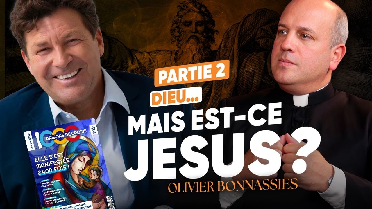 1000 raisons de croire : pourquoi croire en Jésus-Christ ?  (Pt 2/2) | Abbé Raffray & O. Bonnassies
