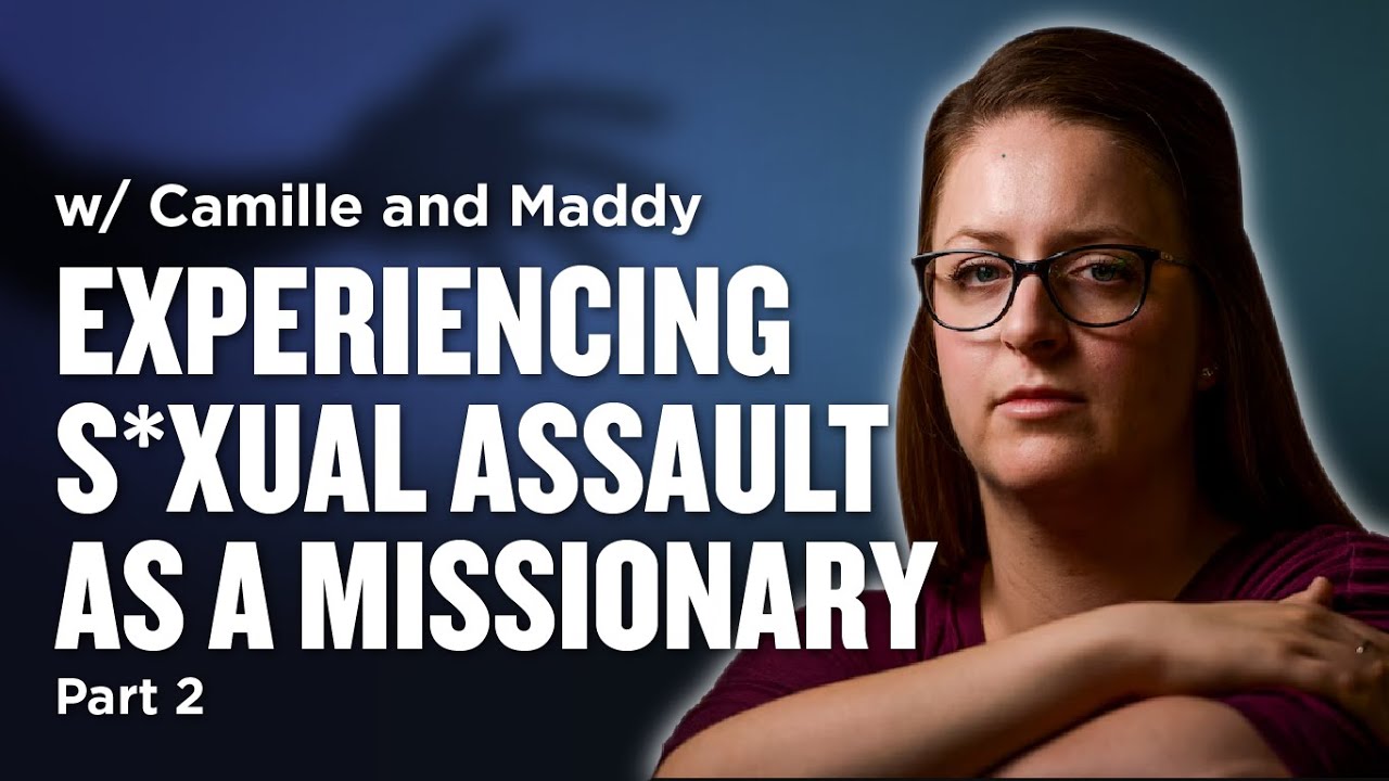 Sexually Assaulted as Mormon Missionaries - Camille and Maddy Pt. 2 | Ep. 977