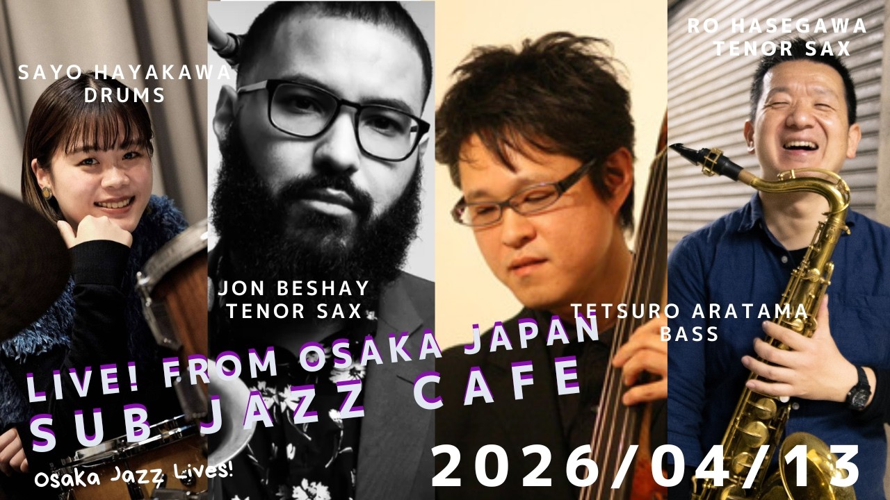 2026年04月13日(mon) &ldquo;Osaka Jazz Lives&rdquo;  Jon Beshay;Ro Hasegawa;ts Tetsuro Aratama;b Sayo Hayakawa;ds