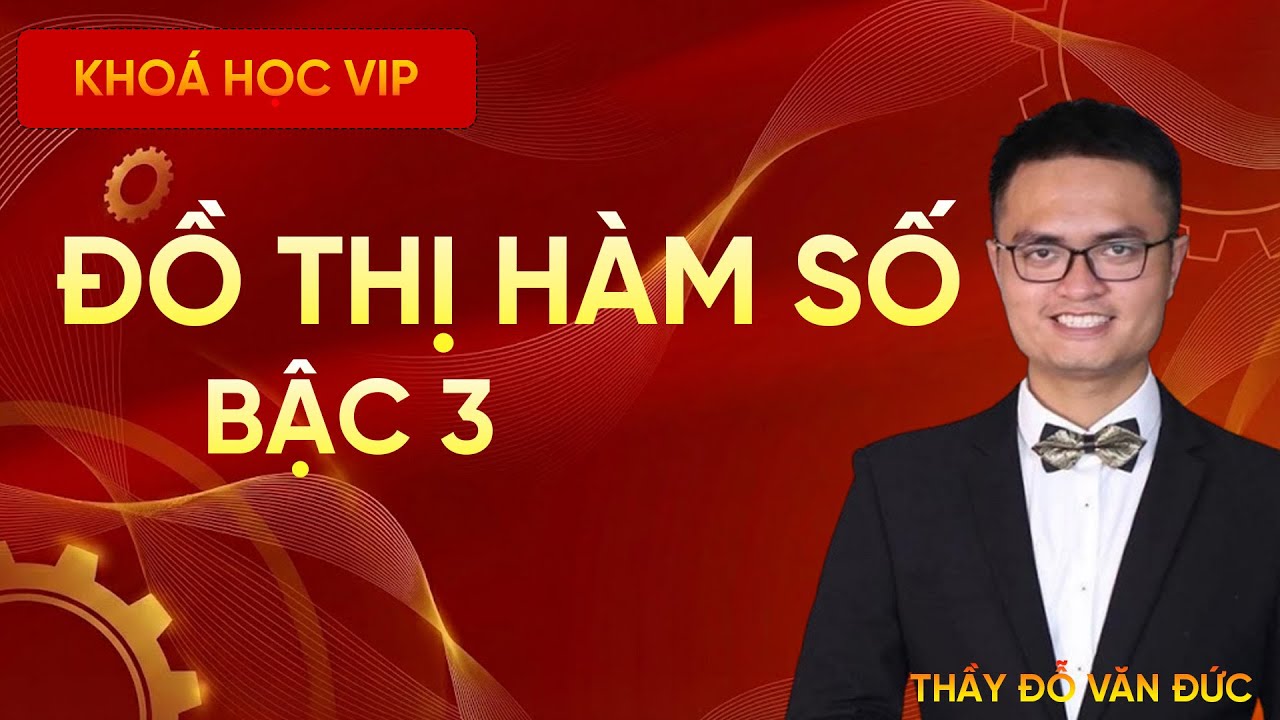 Đồ Thị Hàm Số Bậc Ba | Thầy Đỗ Văn Đức