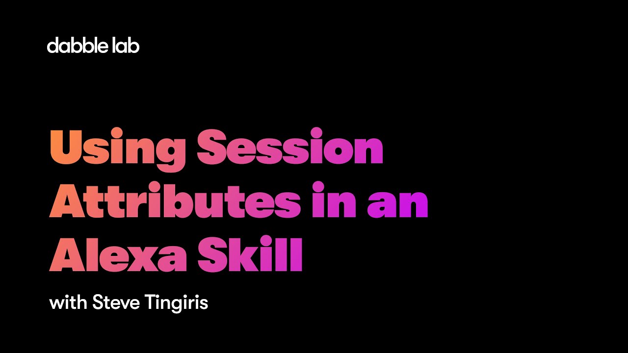 Using Session Attributes in an Alexa Skill - Dabble Lab #218