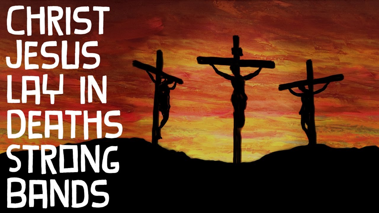 Christ Jesus Lay in Deaths Strong Bands