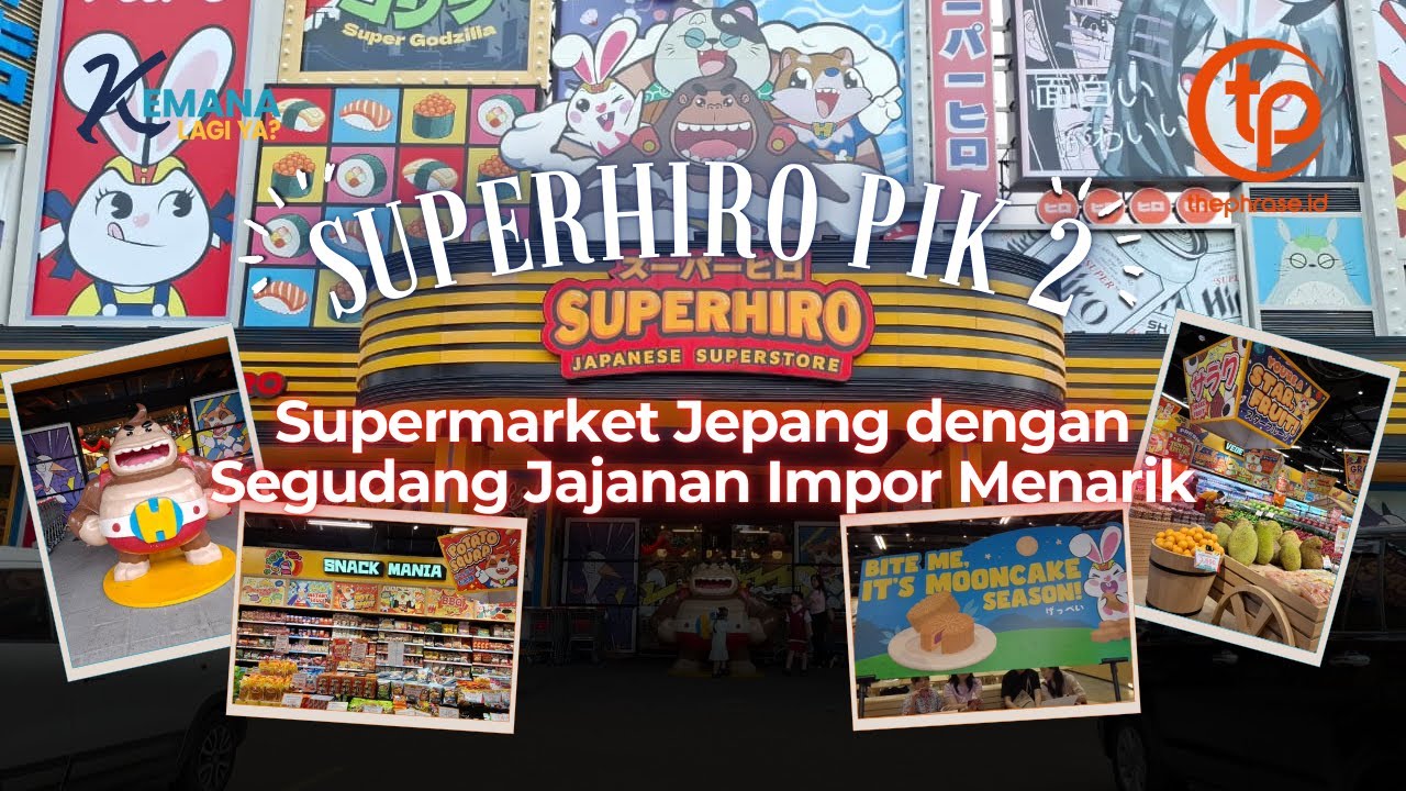 SUPERHIRO, Supermarket Viral di PIK 2 yang Lengkap dan Banyak Jajanan Impor! l Kemana Lagi Ya?