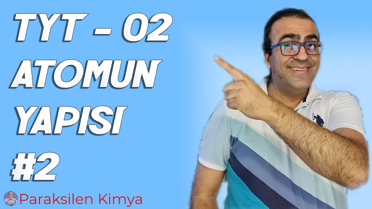 TYT - 02 - Atomun Yapısı - 2. Video ( pdf )