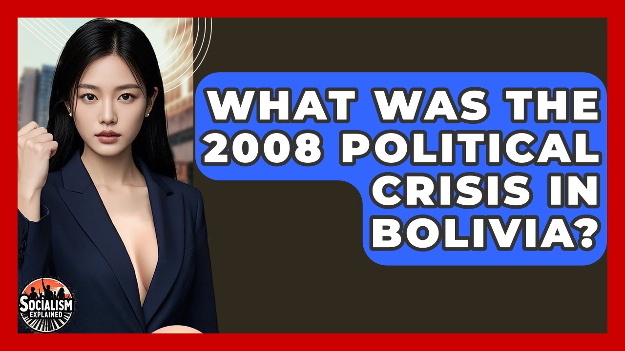 What Was The 2008 Political Crisis In Bolivia? - Socialism Explained