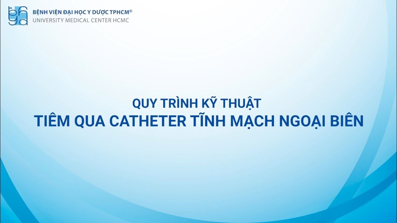 QUY TRÌNH KỸ THUẬT TIÊM QUA CATHETER TĨNH MẠCH NGOẠI BIÊN