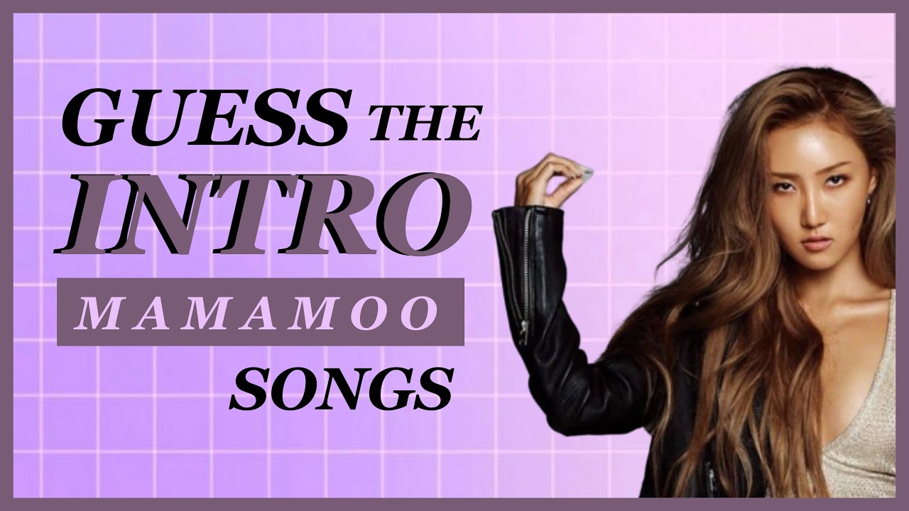 GUESS MAMAMOO SONGS BY THE INTRO ✨