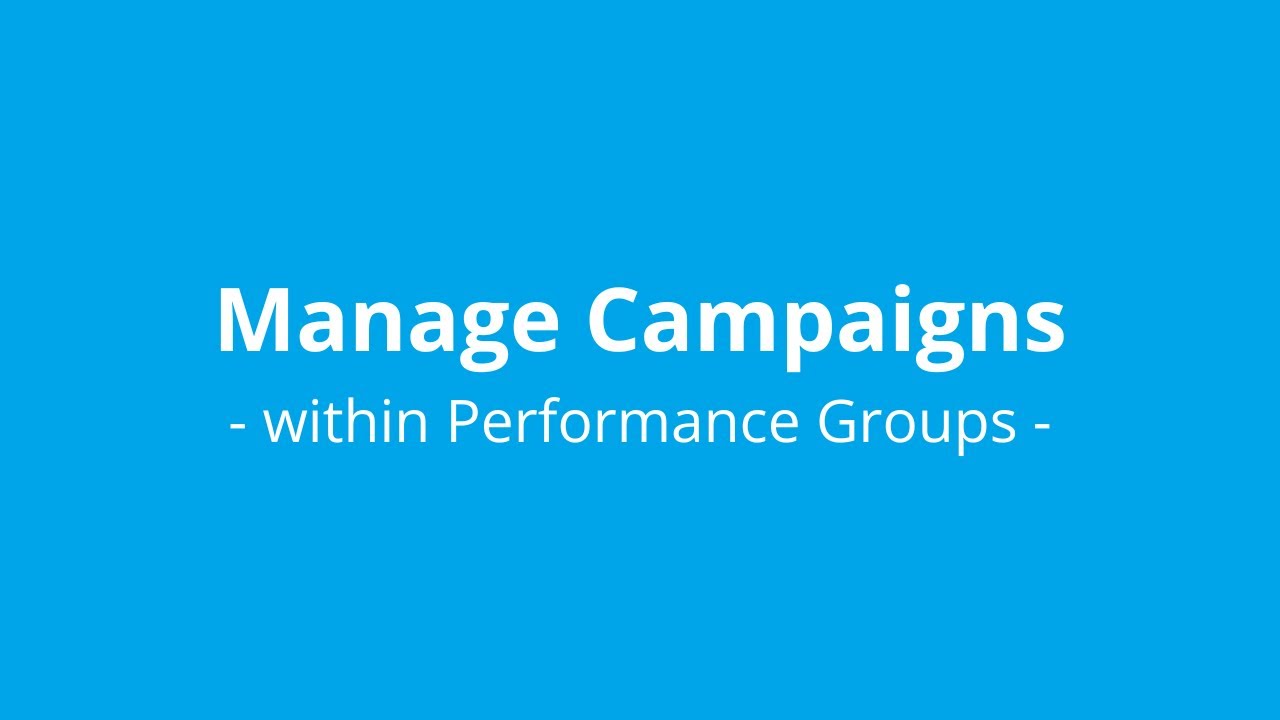 4 – Manage Campaigns within Performance Groups